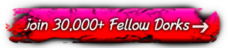 Join 30,000+ Fellows Dorks